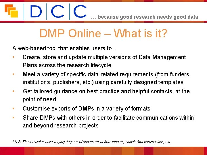 … because good research needs good data DMP Online – What is it? A