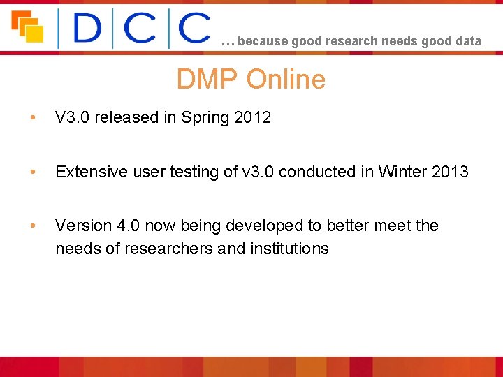 … because good research needs good data DMP Online • V 3. 0 released
