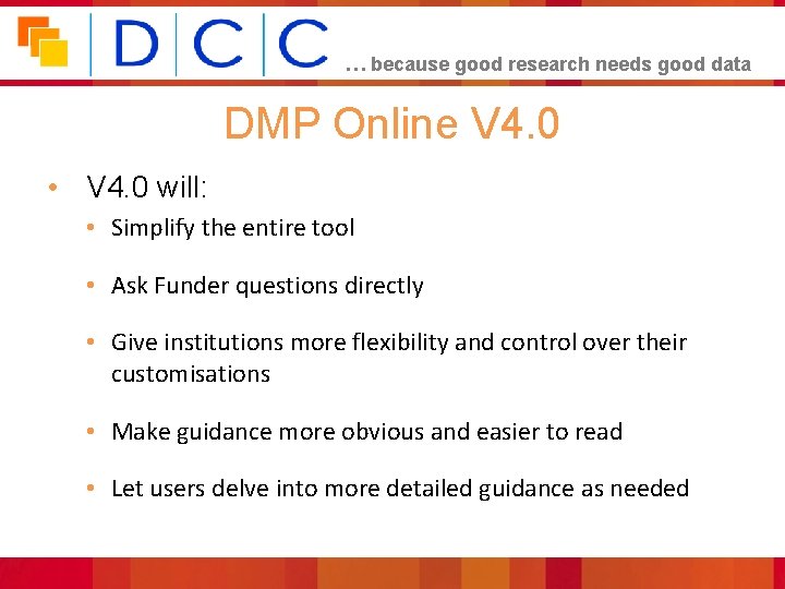 … because good research needs good data DMP Online V 4. 0 • V