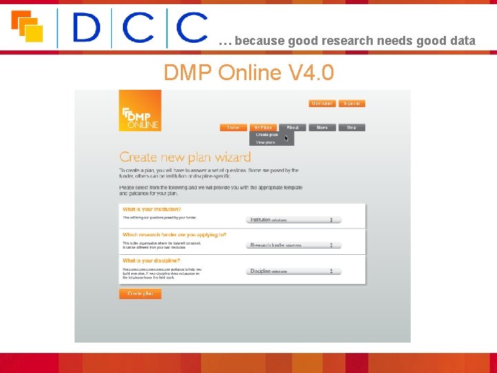 … because good research needs good data DMP Online V 4. 0 