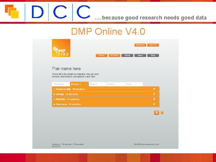 … because good research needs good data DMP Online V 4. 0 