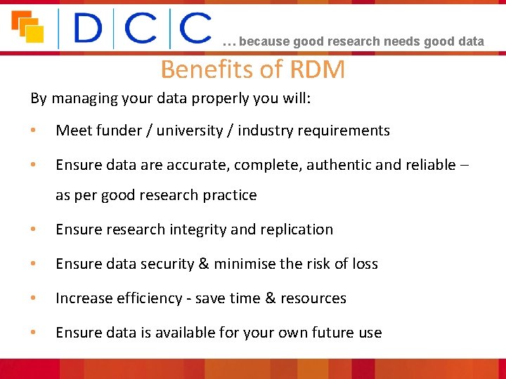 … because good research needs good data Benefits of RDM By managing your data