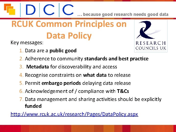 … because good research needs good data RCUK Common Principles on Data Policy Key