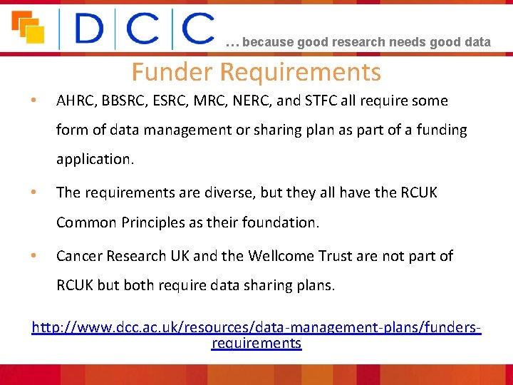 … because good research needs good data Funder Requirements • AHRC, BBSRC, ESRC, MRC,