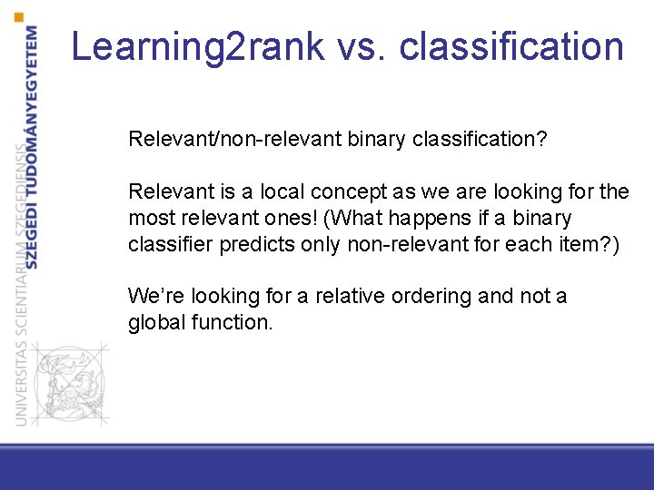 Learning 2 rank vs. classification Relevant/non-relevant binary classification? Relevant is a local concept as