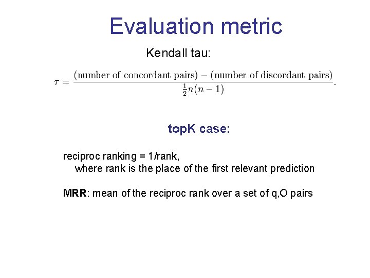 Evaluation metric Kendall tau: top. K case: reciproc ranking = 1/rank, where rank is