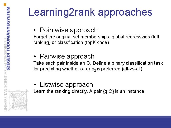 Learning 2 rank approaches • Pointwise approach Forget the original set memberships, global regressziós
