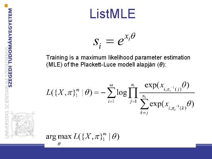 List. MLE Training is a maximum likelihood parameter estimation (MLE) of the Plackett-Luce modell