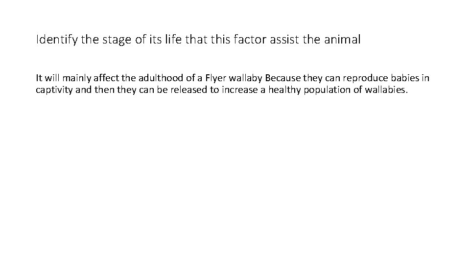 Identify the stage of its life that this factor assist the animal It will
