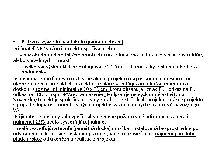  • B. Trvalá vysvetľujúca tabuľa (pamätná doska) Prijímateľ NFP v rámci projektu spočívajúceho: