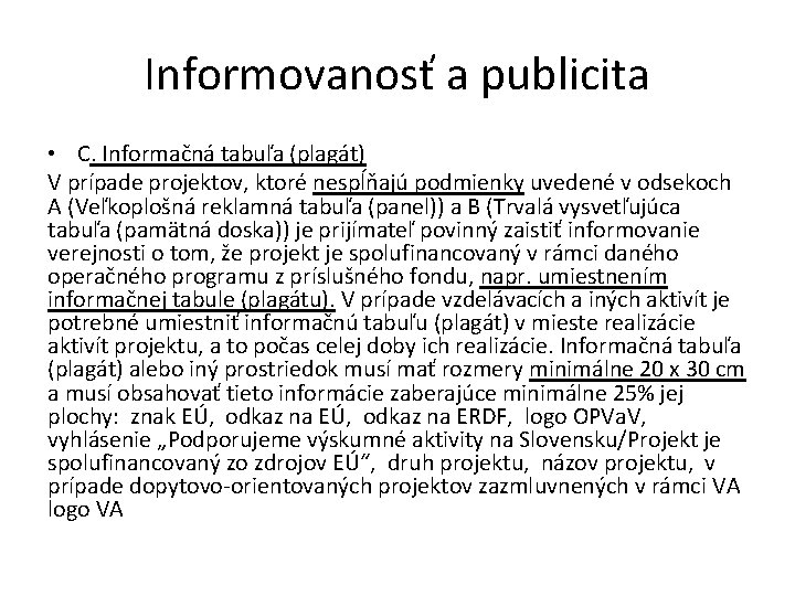 Informovanosť a publicita • C. Informačná tabuľa (plagát) V prípade projektov, ktoré nespĺňajú podmienky