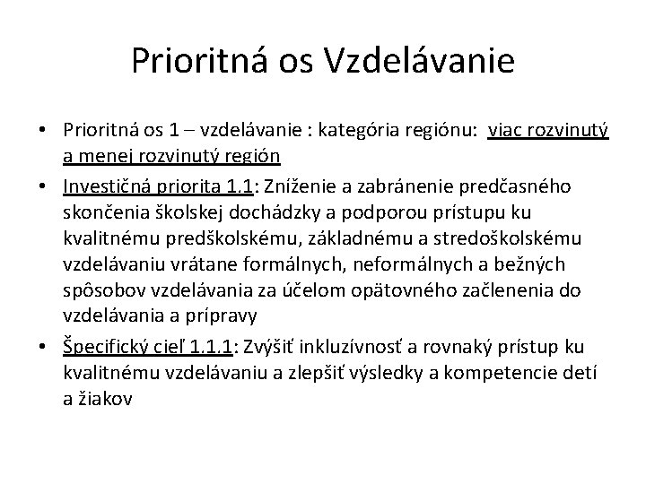 Prioritná os Vzdelávanie • Prioritná os 1 – vzdelávanie : kategória regiónu: viac rozvinutý