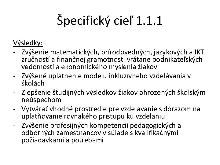 Špecifický cieľ 1. 1. 1 Výsledky: - Zvýšenie matematických, prírodovedných, jazykových a IKT zručností