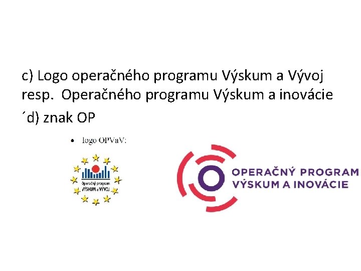 c) Logo operačného programu Výskum a Vývoj resp. Operačného programu Výskum a inovácie ´d)