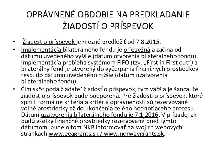 OPRÁVNENÉ OBDOBIE NA PREDKLADANIE ŽIADOSTÍ O PRÍSPEVOK • Žiadosť o príspevok je možné predložiť