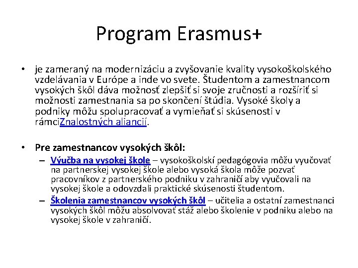 Program Erasmus+ • je zameraný na modernizáciu a zvyšovanie kvality vysokoškolského vzdelávania v Európe