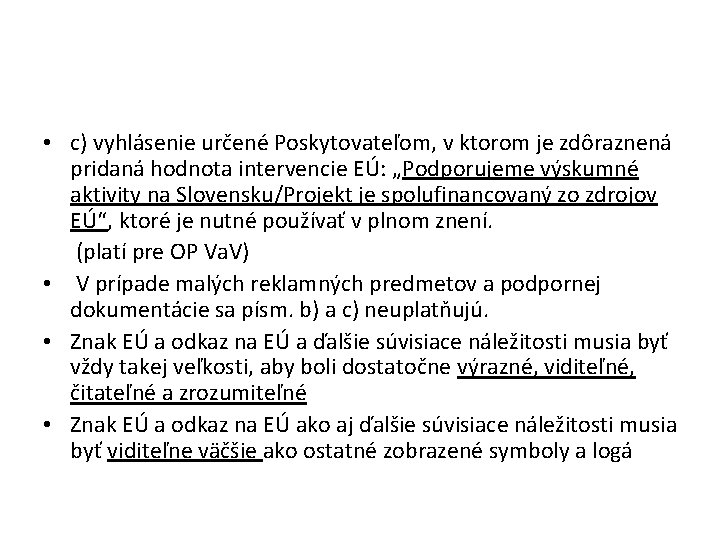  • c) vyhlásenie určené Poskytovateľom, v ktorom je zdôraznená pridaná hodnota intervencie EÚ: