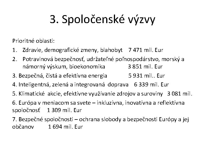 3. Spoločenské výzvy Prioritné oblasti: 1. Zdravie, demografické zmeny, blahobyt 7 471 mil. Eur