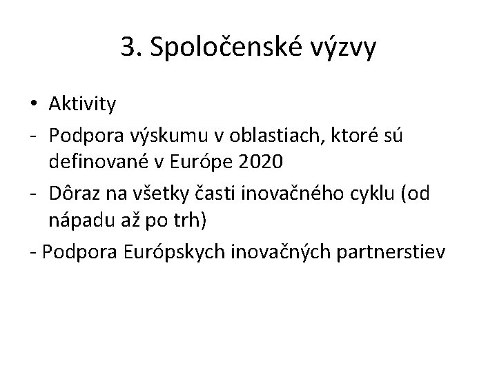 3. Spoločenské výzvy • Aktivity - Podpora výskumu v oblastiach, ktoré sú definované v