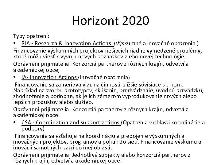 Horizont 2020 Typy opatrení: • RIA - Research & Innovation Actions (Výskumné a inovačné