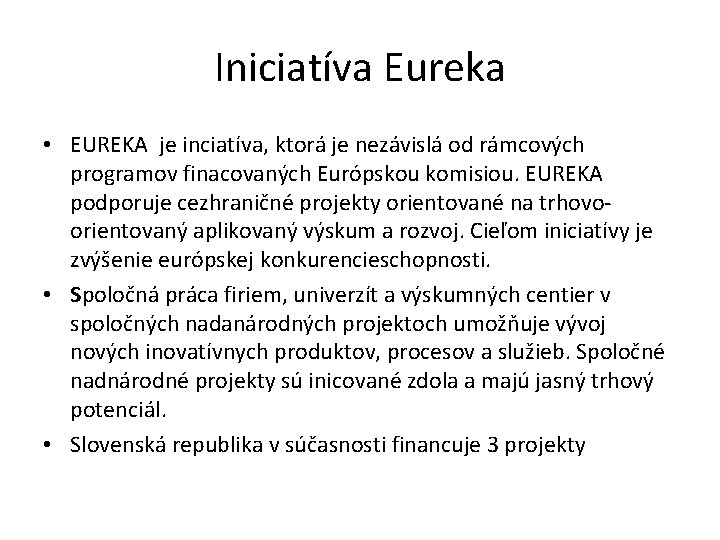 Iniciatíva Eureka • EUREKA je inciatíva, ktorá je nezávislá od rámcových programov finacovaných Európskou