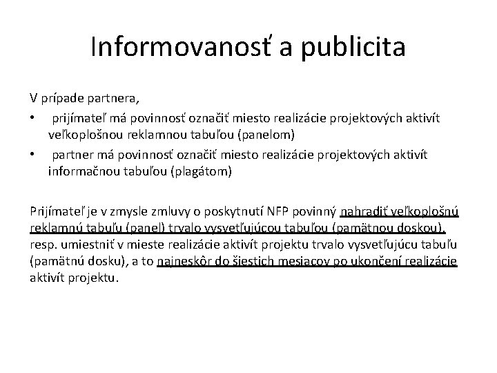 Informovanosť a publicita V prípade partnera, • prijímateľ má povinnosť označiť miesto realizácie projektových