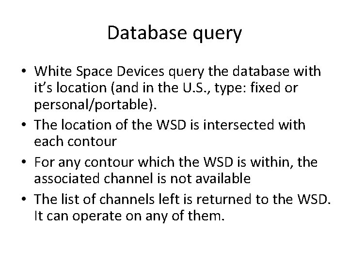 Database query • White Space Devices query the database with it’s location (and in