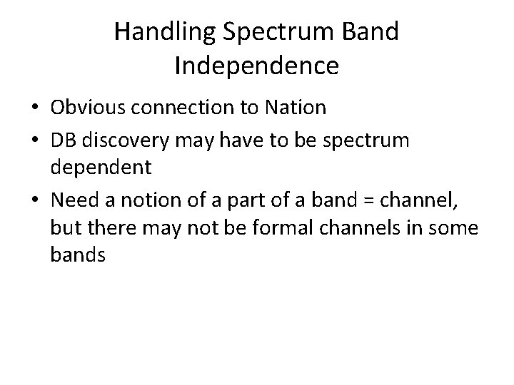 Handling Spectrum Band Independence • Obvious connection to Nation • DB discovery may have