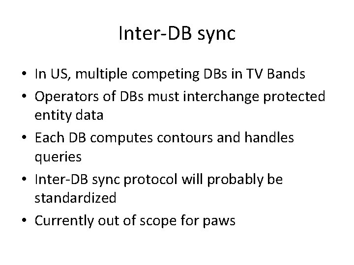 Inter-DB sync • In US, multiple competing DBs in TV Bands • Operators of