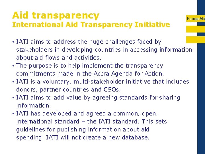 Aid transparency International Aid Transparency Initiative Europe. Aid • IATI aims to address the