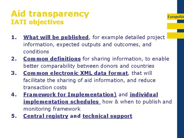 Aid transparency IATI objectives 1. 2. 3. 4. 5. Europe. Aid What will be