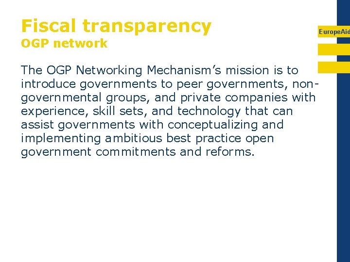 Fiscal transparency Europe. Aid OGP network The OGP Networking Mechanism’s mission is to introduce