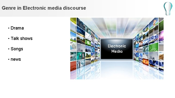 Genre in Electronic media discourse • Drama • Talk shows • Songs • news