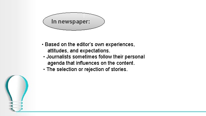 In newspaper: • Based on the editor’s own experiences, attitudes, and expectations. • Journalists