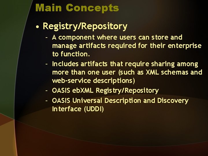 Main Concepts • Registry/Repository – A component where users can store and manage artifacts