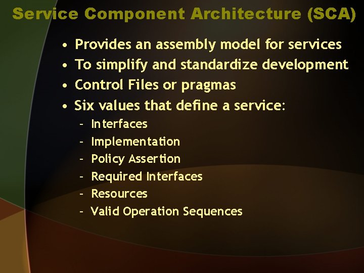 Service Component Architecture (SCA) • • Provides an assembly model for services To simplify