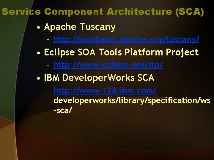Service Component Architecture (SCA) • Apache Tuscany – http: //incubator. apache. org/tuscany/ • Eclipse