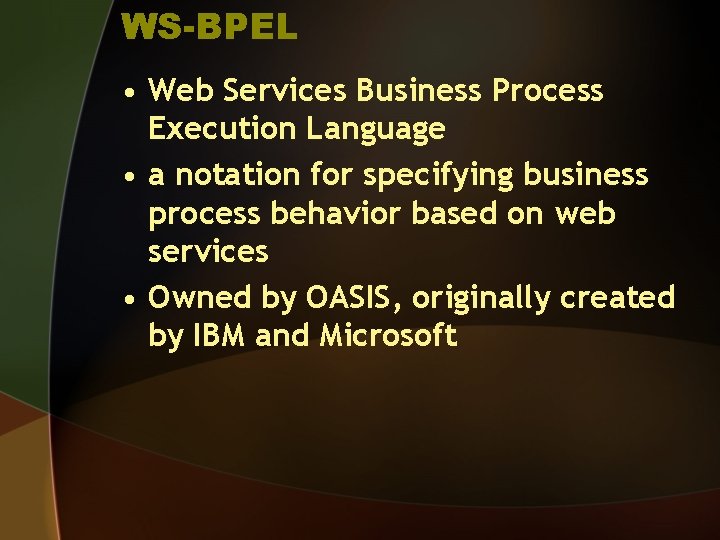 WS-BPEL • Web Services Business Process Execution Language • a notation for specifying business