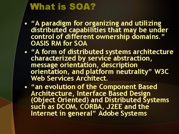 What is SOA? • “A paradigm for organizing and utilizing distributed capabilities that may