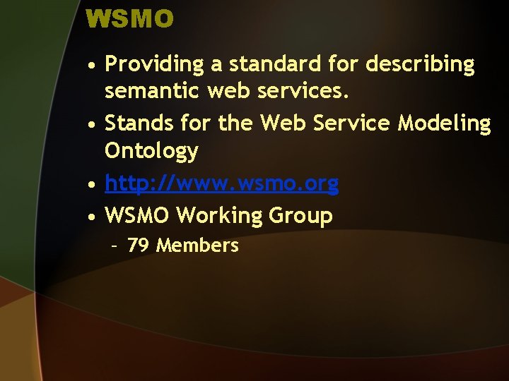 WSMO • Providing a standard for describing semantic web services. • Stands for the