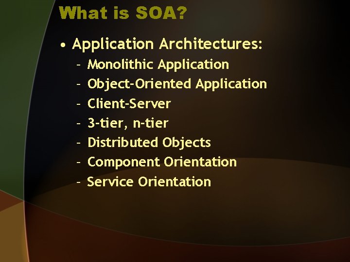 What is SOA? • Application Architectures: – – – – Monolithic Application Object-Oriented Application