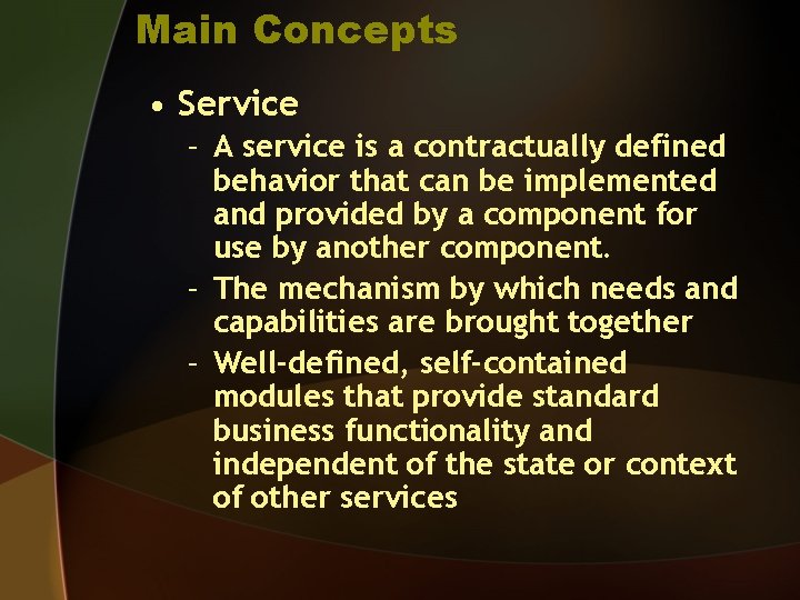 Main Concepts • Service – A service is a contractually defined behavior that can