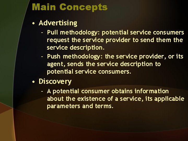 Main Concepts • Advertising – Pull methodology: potential service consumers request the service provider