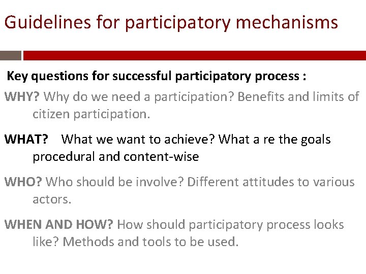 Guidelines for participatory mechanisms Key questions for successful participatory process : WHY? Why do
