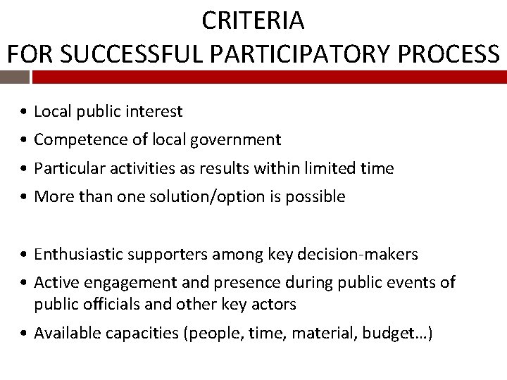 CRITERIA FOR SUCCESSFUL PARTICIPATORY PROCESS • Local public interest • Competence of local government