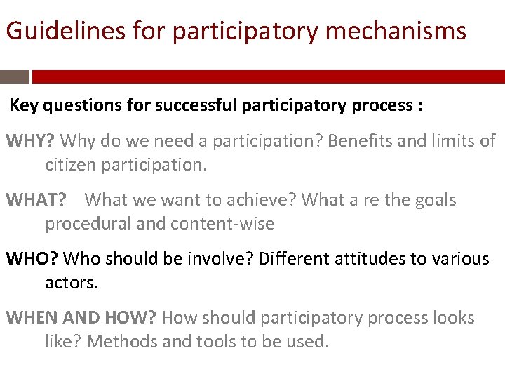 Guidelines for participatory mechanisms Key questions for successful participatory process : WHY? Why do