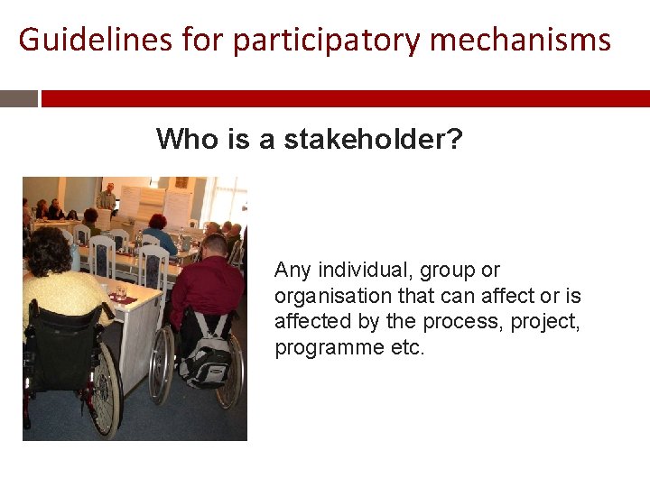 Guidelines for participatory mechanisms Who is a stakeholder? Any individual, group or organisation that