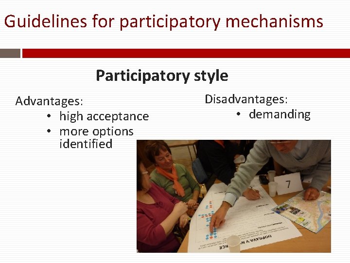 Guidelines for participatory mechanisms Participatory style Advantages: • high acceptance • more options identified