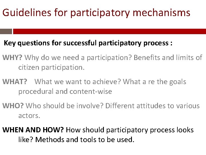 Guidelines for participatory mechanisms Key questions for successful participatory process : WHY? Why do