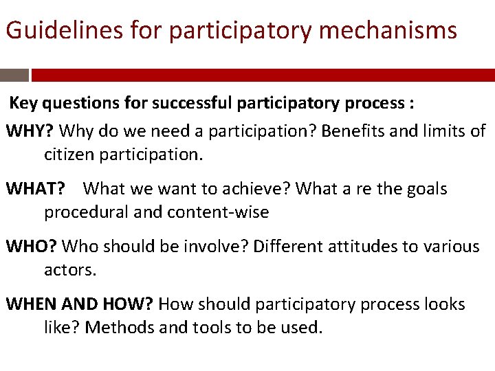 Guidelines for participatory mechanisms Key questions for successful participatory process : WHY? Why do